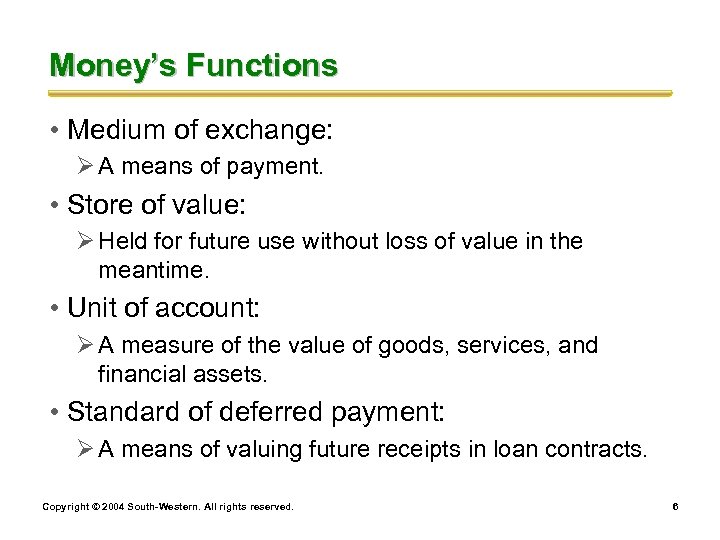 Money’s Functions • Medium of exchange: Ø A means of payment. • Store of