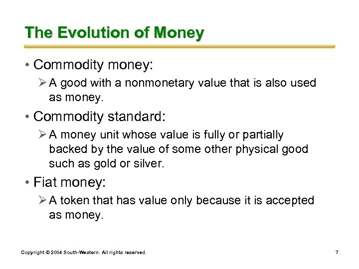 The Evolution of Money • Commodity money: Ø A good with a nonmonetary value