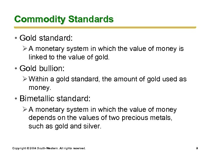 Commodity Standards • Gold standard: Ø A monetary system in which the value of