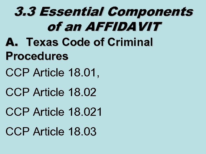 3. 3 Essential Components of an AFFIDAVIT A. Texas Code of Criminal Procedures CCP