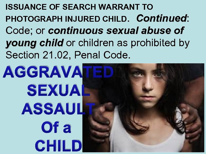 ISSUANCE OF SEARCH WARRANT TO PHOTOGRAPH INJURED CHILD. Continued: Continued Code; or continuous sexual