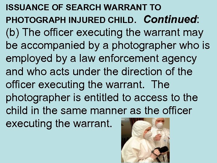 ISSUANCE OF SEARCH WARRANT TO PHOTOGRAPH INJURED CHILD. Continued: Continued (b) The officer executing