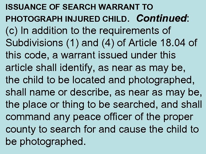 ISSUANCE OF SEARCH WARRANT TO PHOTOGRAPH INJURED CHILD. Continued: Continued (c) In addition to