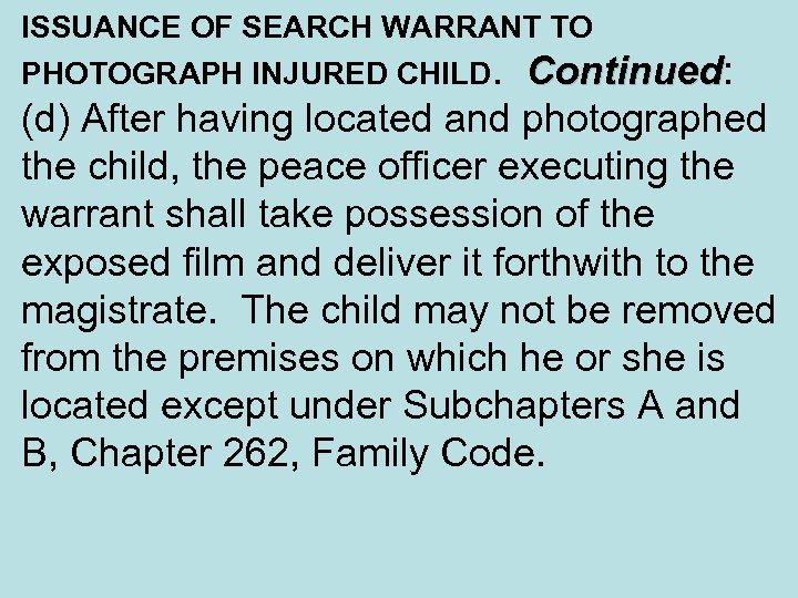 ISSUANCE OF SEARCH WARRANT TO PHOTOGRAPH INJURED CHILD. Continued: Continued (d) After having located