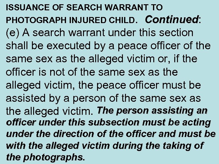 ISSUANCE OF SEARCH WARRANT TO PHOTOGRAPH INJURED CHILD. Continued: Continued (e) A search warrant