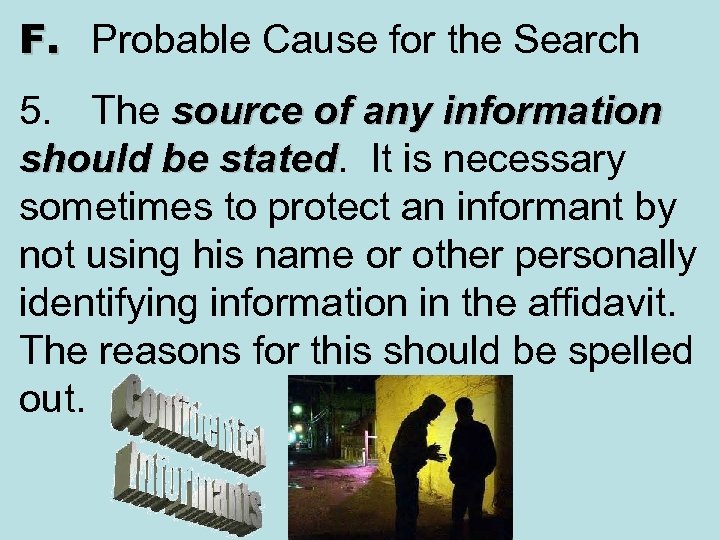 F. Probable Cause for the Search 5. The source of any information should be