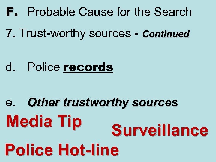 F. Probable Cause for the Search 7. Trust-worthy sources - Continued d. Police records