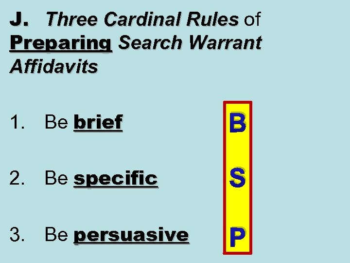 J. Three Cardinal Rules of Preparing Search Warrant Preparing Affidavits 1. Be brief B