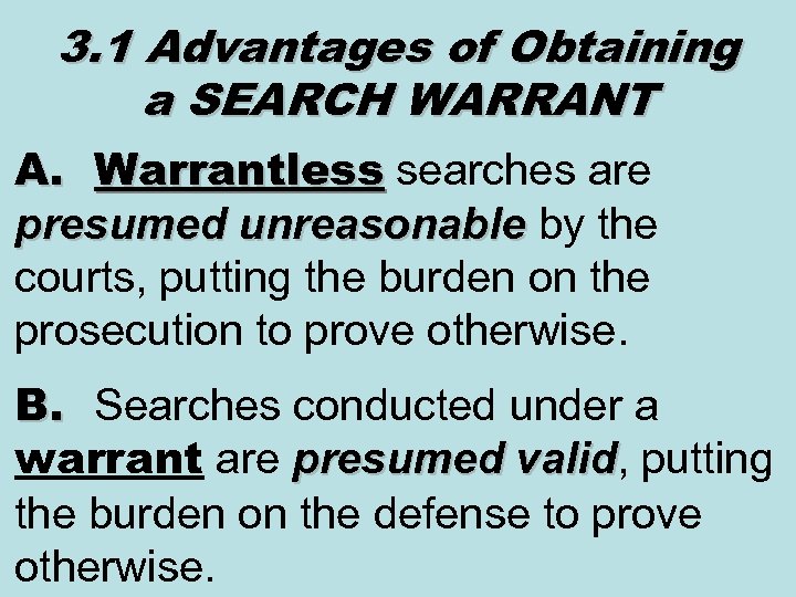 3. 1 Advantages of Obtaining a SEARCH WARRANT A. Warrantless searches are Warrantless presumed