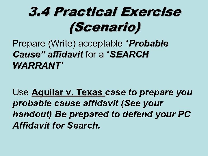 3. 4 Practical Exercise (Scenario) Prepare (Write) acceptable “Probable Cause” affidavit for a “SEARCH