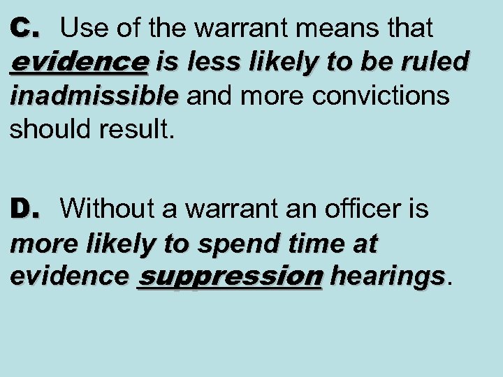 C. Use of the warrant means that evidence is less likely to be ruled