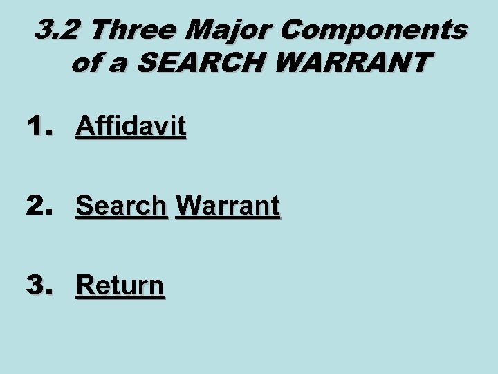 3. 2 Three Major Components of a SEARCH WARRANT 1. 2. 3. Affidavit Search