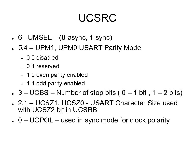 UCSRC ● 6 - UMSEL – (0 -async, 1 -sync) ● 5, 4 –