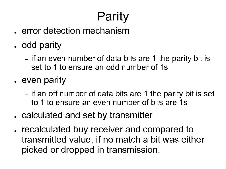 Parity ● error detection mechanism ● odd parity ● even parity ● ● if