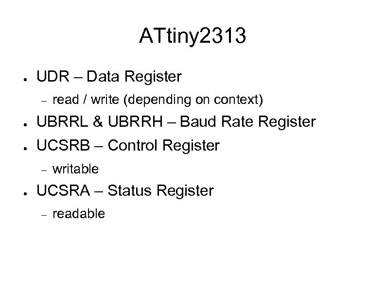 ATtiny 2313 ● UDR – Data Register read / write (depending on context) ●