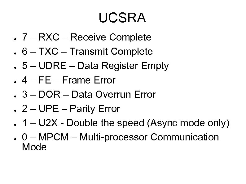 UCSRA ● ● ● ● 7 – RXC – Receive Complete 6 – TXC