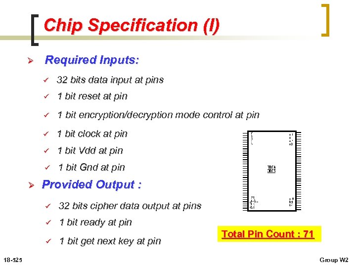 Chip Specification (I) Ø Required Inputs: ü ü 1 bit reset at pin ü