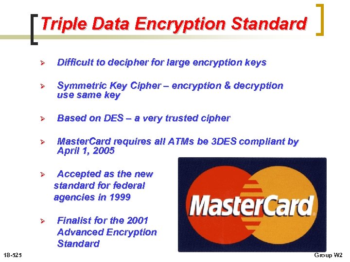 Triple Data Encryption Standard Ø Difficult to decipher for large encryption keys Ø Symmetric