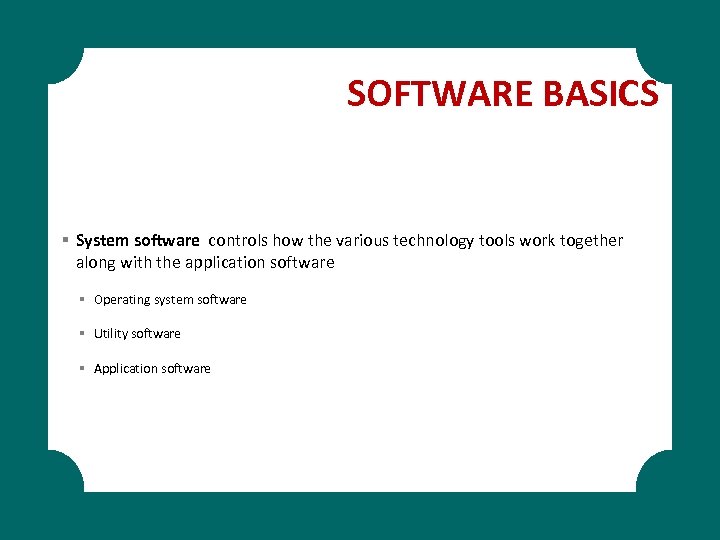 SOFTWARE BASICS § System software controls how the various technology tools work together along