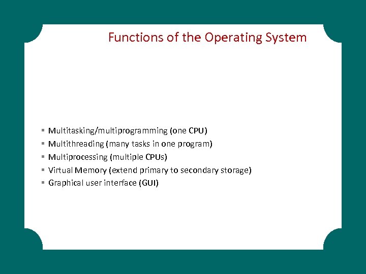 Functions of the Operating System § § § Multitasking/multiprogramming (one CPU) Multithreading (many tasks