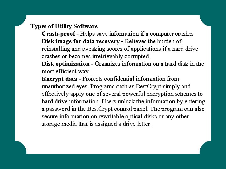 Types of Utility Software Crash-proof - Helps save information if a computer crashes Disk