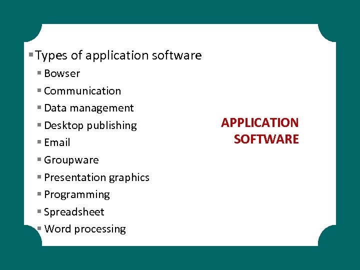 § Types of application software § Bowser § Communication § Data management § Desktop