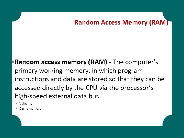 Random Access Memory (RAM) § Random access memory (RAM) - The computer’s primary working