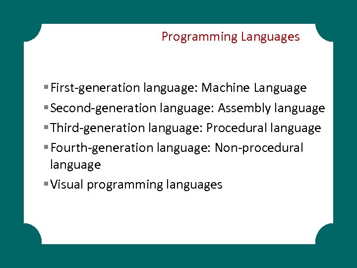 Programming Languages § First-generation language: Machine Language § Second-generation language: Assembly language § Third-generation