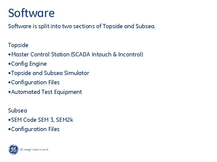 Software is split into two sections of Topside and Subsea. Topside • Master Control