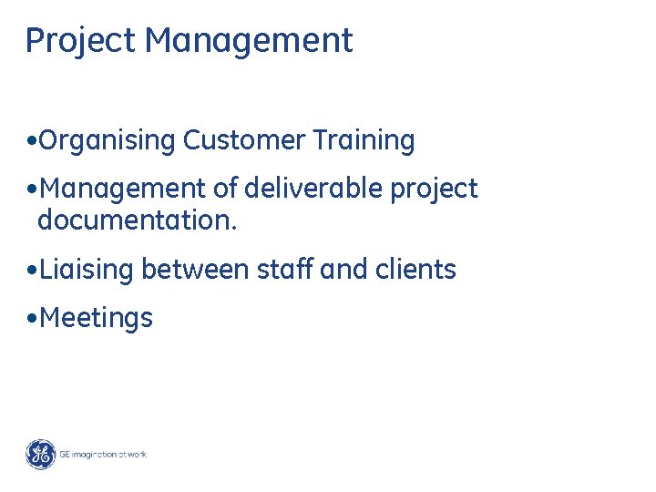 Project Management • Organising Customer Training • Management of deliverable project documentation. • Liaising