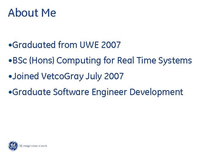 About Me • Graduated from UWE 2007 • BSc (Hons) Computing for Real Time