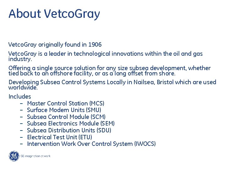 About Vetco. Gray originally found in 1906 Vetco. Gray is a leader in technological