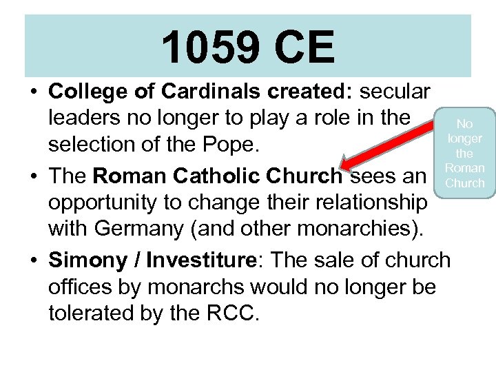 1059 CE • College of Cardinals created: secular leaders no longer to play a