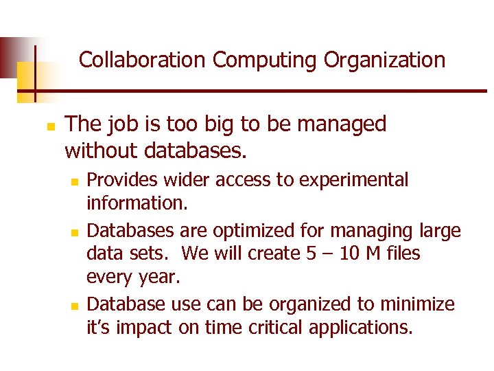 Collaboration Computing Organization n The job is too big to be managed without databases.