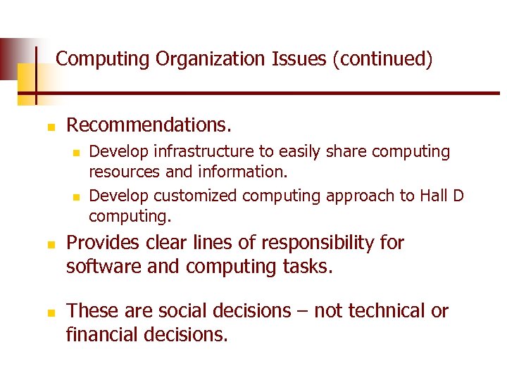 Computing Organization Issues (continued) n Recommendations. n n Develop infrastructure to easily share computing