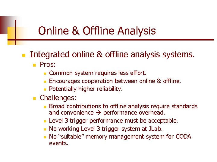 Online & Offline Analysis n Integrated online & offline analysis systems. n Pros: n
