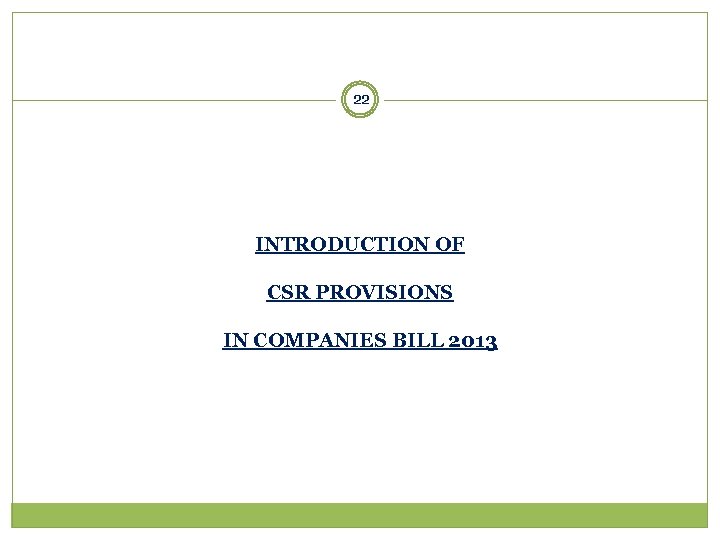 22 INTRODUCTION OF CSR PROVISIONS IN COMPANIES BILL 2013 