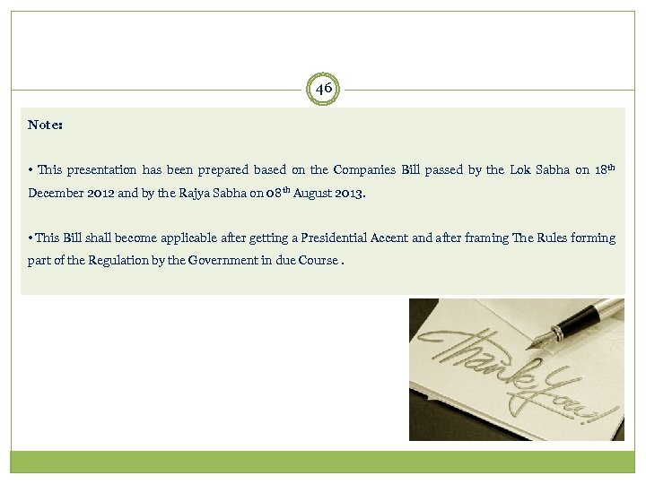 46 Note: • This presentation has been prepared based on the Companies Bill passed