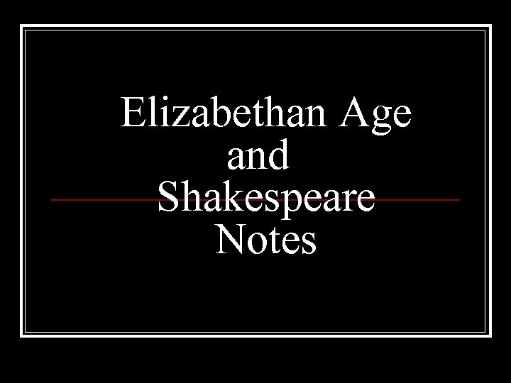 Elizabethan Age and Shakespeare Notes 