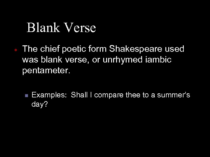 Blank Verse · The chief poetic form Shakespeare used was blank verse, or unrhymed