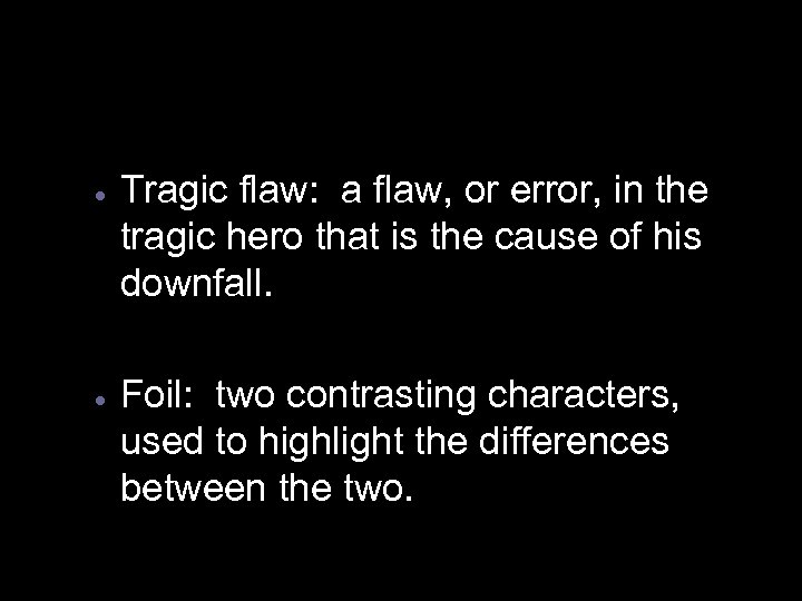 · Tragic flaw: a flaw, or error, in the tragic hero that is the