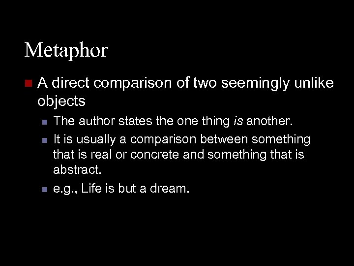 Metaphor n A direct comparison of two seemingly unlike objects n n n The