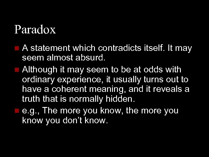 Paradox A statement which contradicts itself. It may seem almost absurd. n Although it