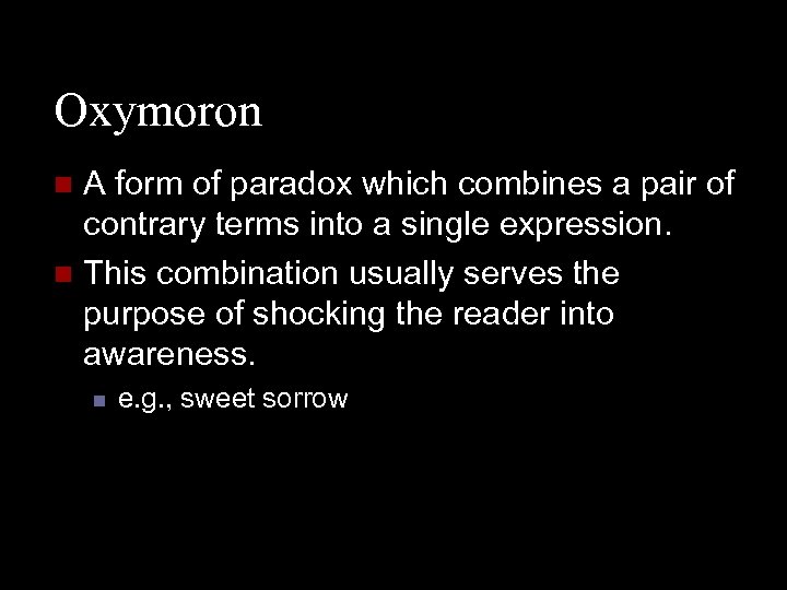 Oxymoron A form of paradox which combines a pair of contrary terms into a