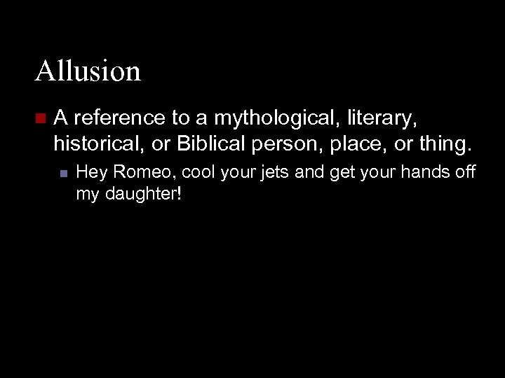 Allusion n A reference to a mythological, literary, historical, or Biblical person, place, or