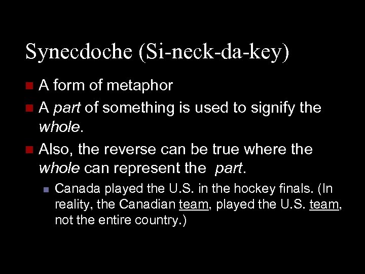 Synecdoche (Si-neck-da-key) A form of metaphor n A part of something is used to