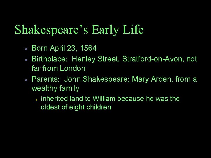 Shakespeare’s Early Life · · · Born April 23, 1564 Birthplace: Henley Street, Stratford-on-Avon,