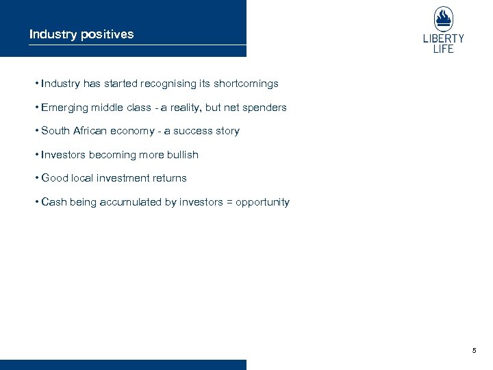 Industry positives • Industry has started recognising its shortcomings • Emerging middle class -