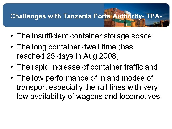 Challenges with Tanzania Ports Authority- TPA- • The insufficient container storage space • The