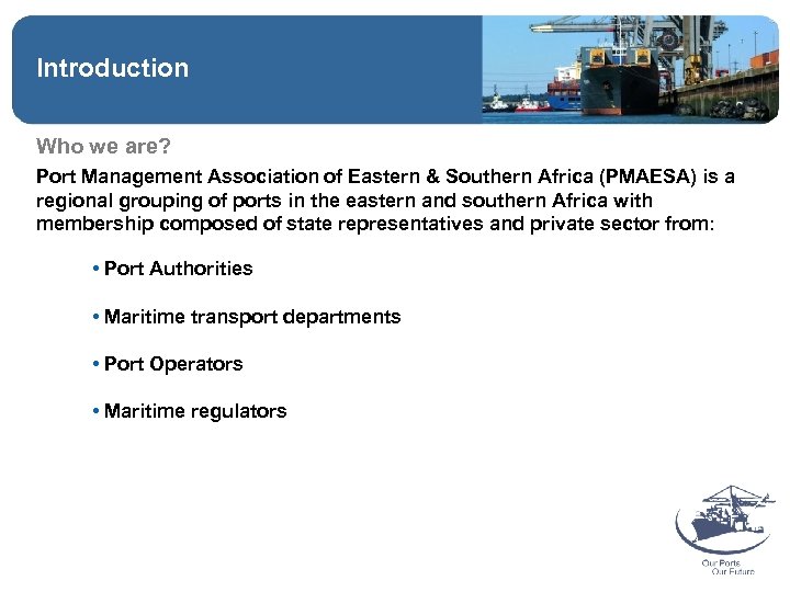 Introduction Who we are? Port Management Association of Eastern & Southern Africa (PMAESA) is